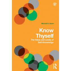 Know Thyself: The Value and Limits of Self-Knowledge