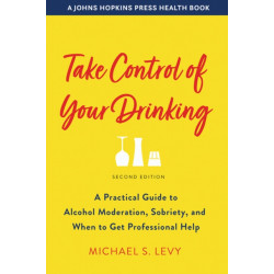 Take Control of Your Drinking: A Practical Guide to Alcohol Moderation, Sobriety, and When to Get Professional Help