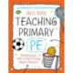 Bloomsbury Curriculum Basics: Teaching Primary PE: Everything you need to teach Primary PE