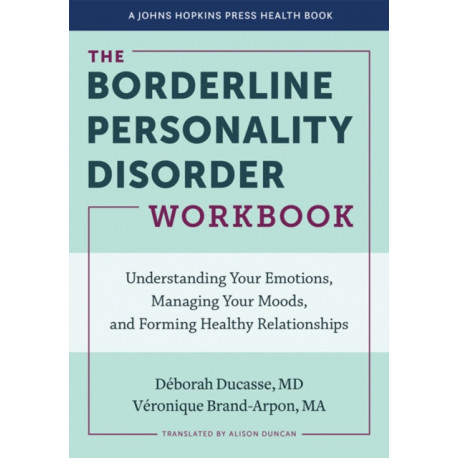 The Borderline Personality Disorder Workbook: Understanding Your Emotions, Managing Your Moods, and Forming Healthy Relationships