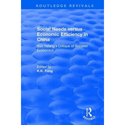 Social needs versus economic efficiency in China : Sun Yefang's critique of socialist economics / edited and translated with an introduction by K.K. Fung.: Sun Yefang's critique of socialist economics