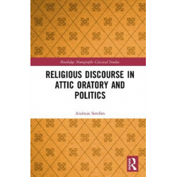 Religious Discourse in Attic Oratory and Politics