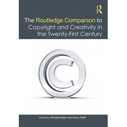 The Routledge Companion to Copyright and Creativity in the 21st Century