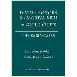 Divine Honors for Mortal Men in Greek Cities: The Early Cases