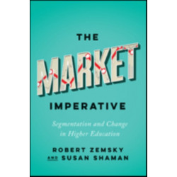 The Market Imperative: Segmentation and Change in Higher Education