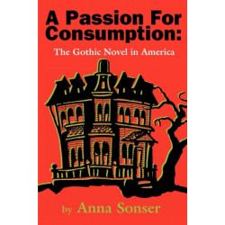 A Passion for Consumption: The Gothic Novel in America