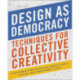Design as Democracy: Techniques for Collective Creativity