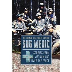 Sog Medic: Stories from Vietnam and Over the Fence