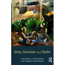 Seva, Saviour and State: Caste Politics, Tribal Welfare and Capitalist Development