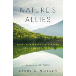 Nature's Allies: Eight Conservationists Who Changed Our World