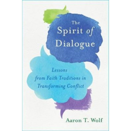 Spirit of Dialogue: Lessons from Faith Traditions in Transforming Conflict
