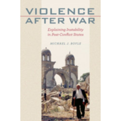 Violence after War: Explaining Instability in Post-Conflict States