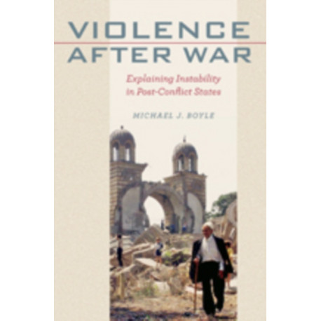 Violence after War: Explaining Instability in Post-Conflict States