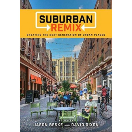 Suburban Remix: Creating the Next Generation of Urban Places