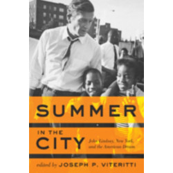 Summer in the City: John Lindsay, New York, and the American Dream
