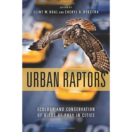 Urban Raptors: Ecology and Conservation of Birds of Prey in Cities