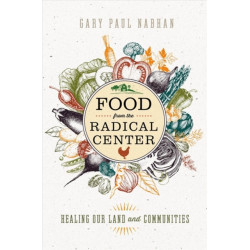 Food from the Radical Center: Healing Our Land and Communities