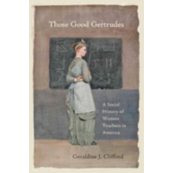 Those Good Gertrudes: A Social History of Women Teachers in America