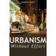 Urbanism Without Effort: Reconnecting with First Principles of the City