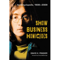 Show Business Homicides: An Encyclopedia, 1908-2009