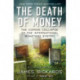 The Death of Money: The Coming Collapse of the International Monetary System