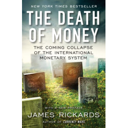 The Death of Money: The Coming Collapse of the International Monetary System