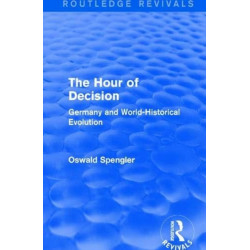 Routledge Revivals: The Hour of Decision (1934): Germany and World-Historical Evolution