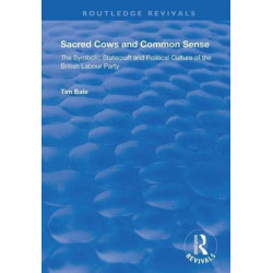 Sacred Cows and Common Sense: The Symbolic Statecraft and Political Culture of the British Labour Party