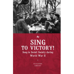 Sing to Victory!: Song in Soviet Society during World War II