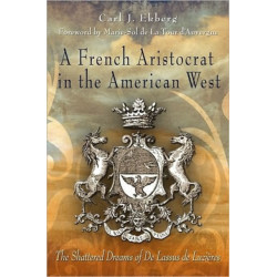 A French Aristocrat in the American West: The Shattered Dreams of De Lassus De Luzieres