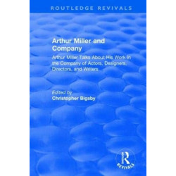 Routledge Revivals: Arthur Miller and Company (1990): Arthur Miller Talks About His Work in the Company of Actors, Designers, Directors, and Writers