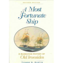 A Most Fortunate Ship: A Narrative History of Old Ironsides, Revised Edition