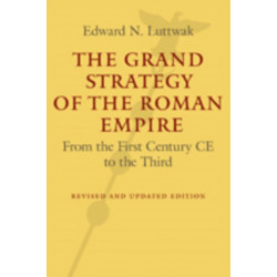 The Grand Strategy of the Roman Empire: From the First Century CE to the Third