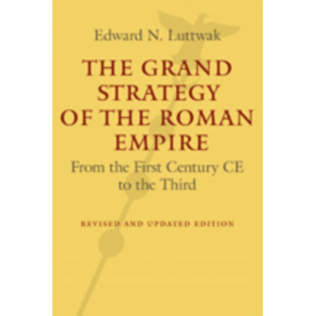 The Grand Strategy of the Roman Empire: From the First Century CE to the Third