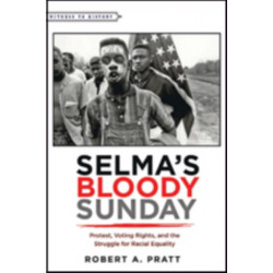 Selma’s Bloody Sunday: Protest, Voting Rights, and the Struggle for Racial Equality