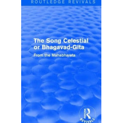 Routledge Revivals: The Song Celestial or Bhagavad-Gita (1906): From the Mahabharata