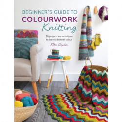 Beginner'S Guide to Colourwork Knitting: 16 Projects and Techniques to Learn to Knit with Colour