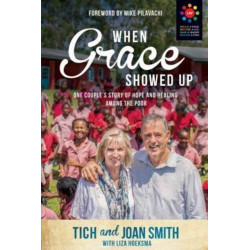 When Grace Showed Up: One Couple's Story of Hope and Healing among the Poor