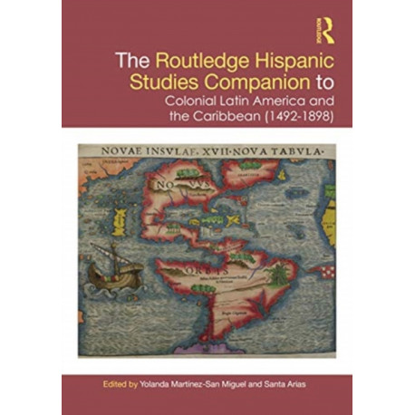 The Routledge Hispanic Studies Companion to Colonial Latin America and the Caribbean (1492-1898)