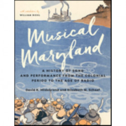 Musical Maryland: A History of Song and Performance from the Colonial Period to the Age of Radio