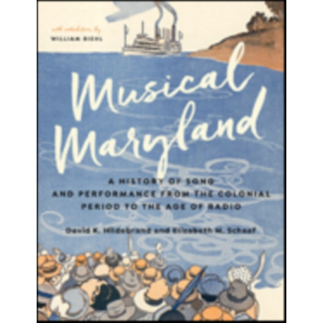 Musical Maryland: A History of Song and Performance from the Colonial Period to the Age of Radio