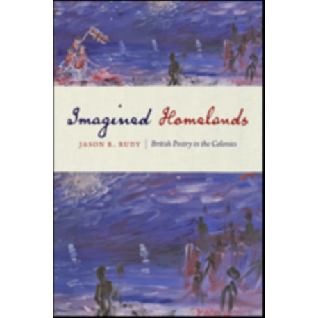 Imagined Homelands: British Poetry in the Colonies