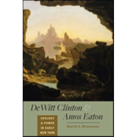 DeWitt Clinton and Amos Eaton: Geology and Power in Early New York