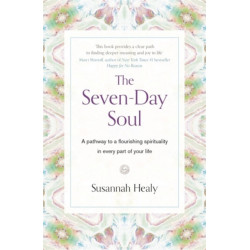 The Seven-Day Soul: A pathway to a flourishing spirituality in every part of your life