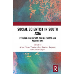 Social Scientist in South Asia: Personal Narratives, Social Forces and Negotiations