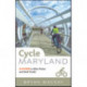 Cycle Maryland: A Guide to Bike Paths and Rail Trails