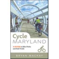 Cycle Maryland: A Guide to Bike Paths and Rail Trails