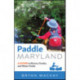 Paddle Maryland: A Guide to Rivers, Creeks, and Water Trails