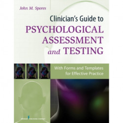 Clinician's Guide to Psychological Assessment and Testing: With Forms and Templates for Effective Practice