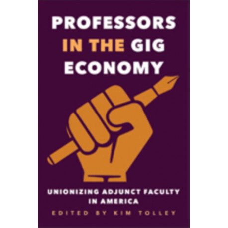 Professors in the Gig Economy: Unionizing Adjunct Faculty in America